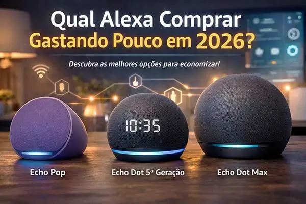 Qual Alexa Comprar Gastando Pouco em 2026: comparação visual entre Echo Pop, Echo Dot 5ª geração e Echo Dot Max